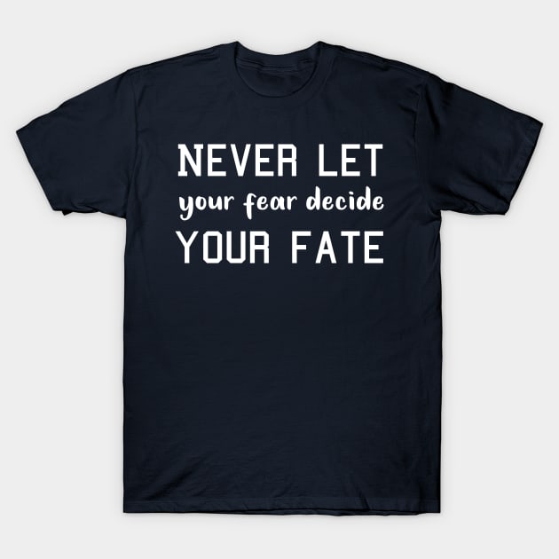 Never Let your Fear Decide your fate T-Shirt by L  B  S  T store